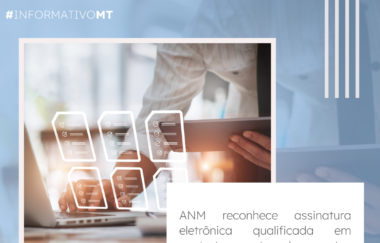 ANM reconhece assinatura eletrônica qualificada em contratos e outros documentos direcionados à Agência.