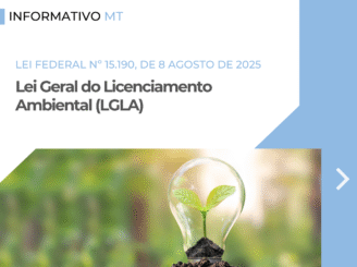 Informativo MT | Sancionada a Lei Geral do Licenciamento Ambiental (LGLA) – Lei Federal nº 15.190, de 8 agosto de 2025