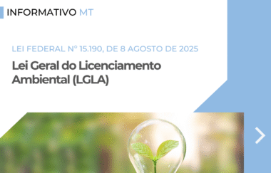 Informativo MT | Sancionada a Lei Geral do Licenciamento Ambiental (LGLA) – Lei Federal nº 15.190, de 8 agosto de 2025