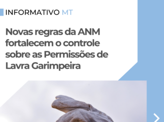 Informativo MT | Novas regras da ANM fortalecem o controle sobre as Permissões de Lavra Garimpeira