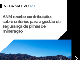 Informativo MT | ANM recebe contribuições sobre critérios para a gestão da segurança de pilhas de mineração