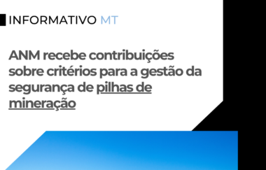 Informativo MT | ANM recebe contribuições sobre critérios para a gestão da segurança de pilhas de mineração