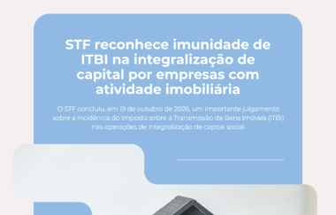Informativo MT | STF reconhece imunidade de ITBI na integralização de capital por empresas com atividade imobiliária