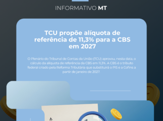 Informativo MT | TCU propõe alíquota de referência de 11,3% para a CBS em 2027